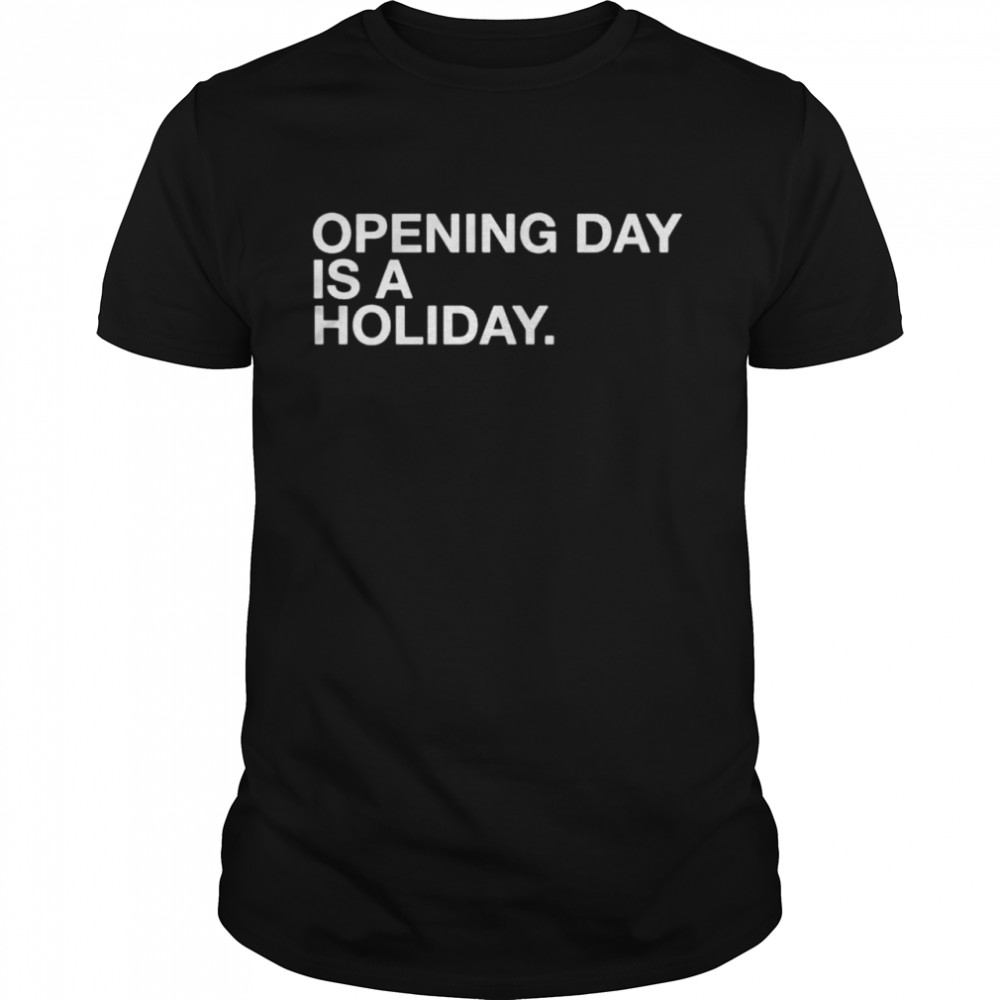 Opening day is a holiday shirt Classic Men's T-shirt