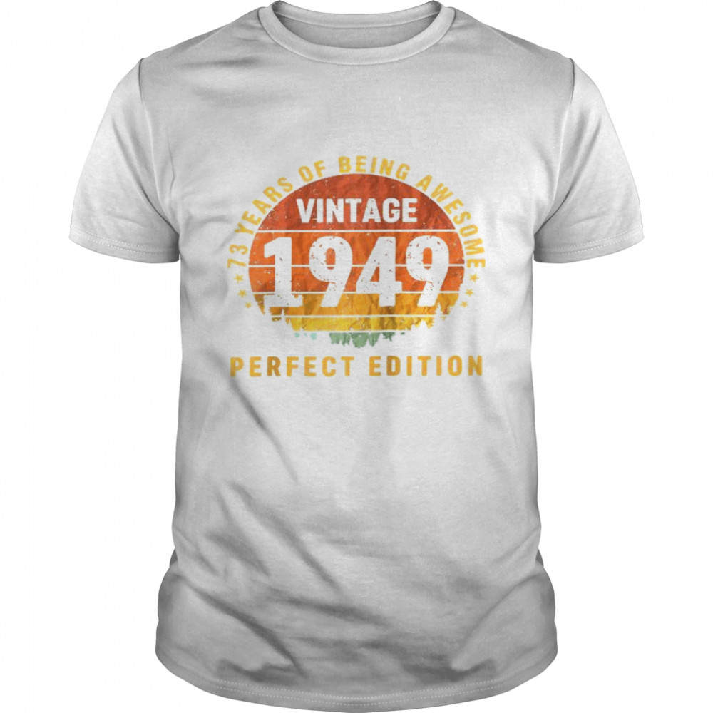 73 Years Old Vintage 1949 Perfect Edition 73rd Birthday Shirt