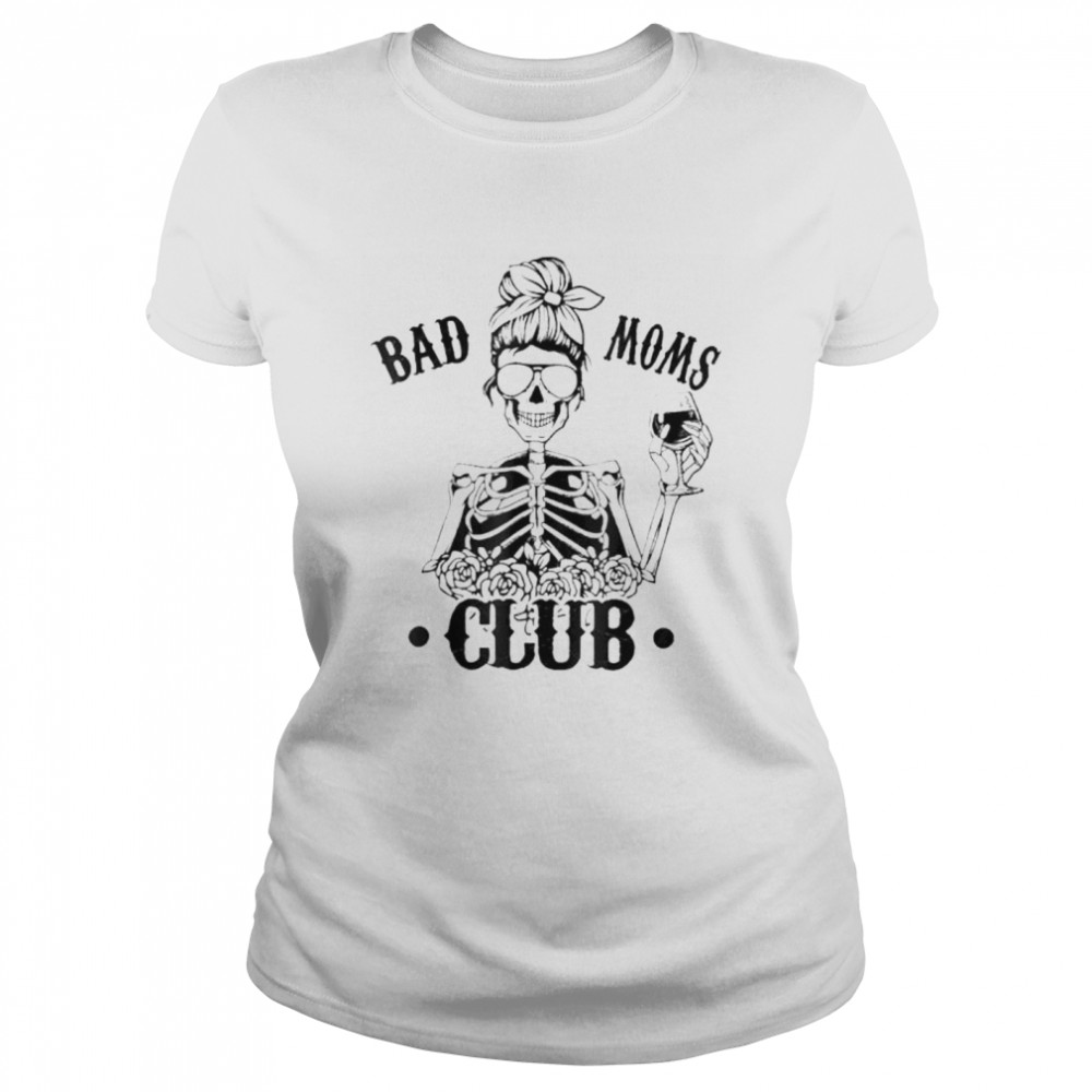 Bad moms club skull mom funny mom mothers day shirt Classic Women's T-shirt