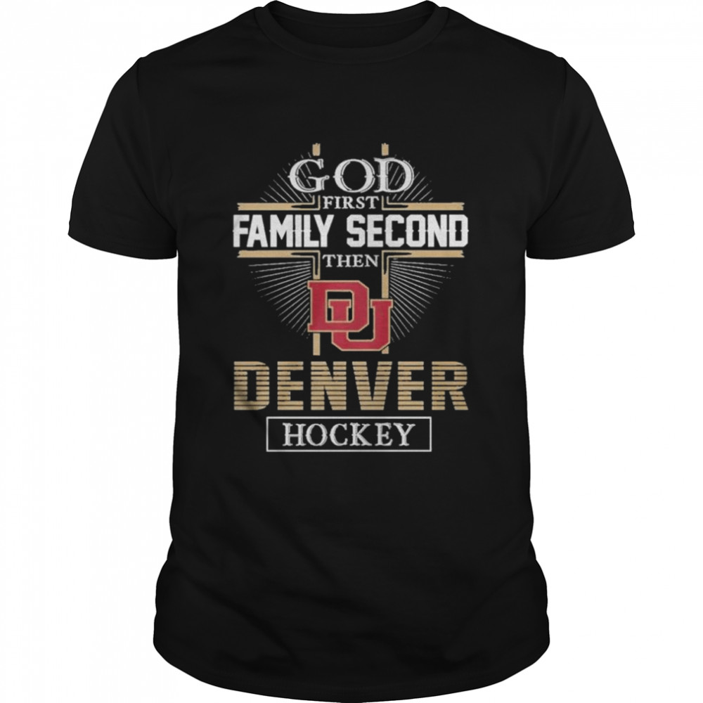 God first family second then denver hockey shirt