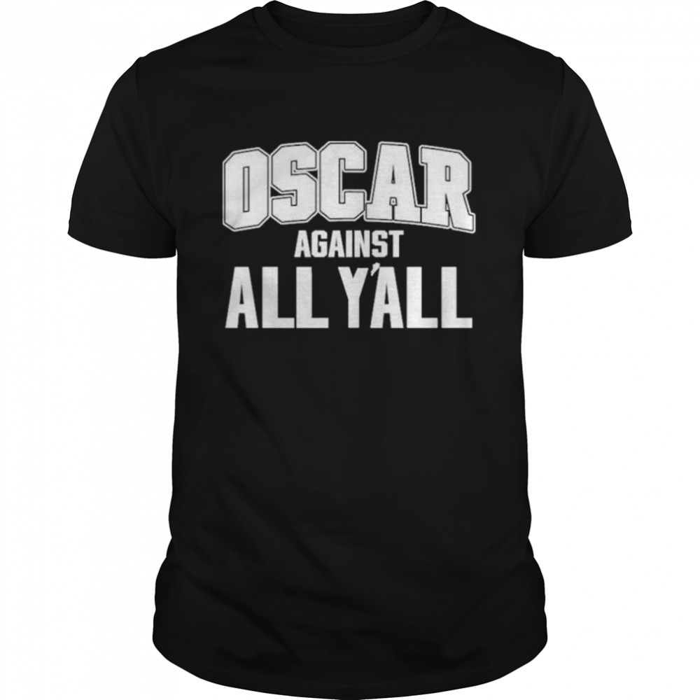 Oscar against all y’all shirt