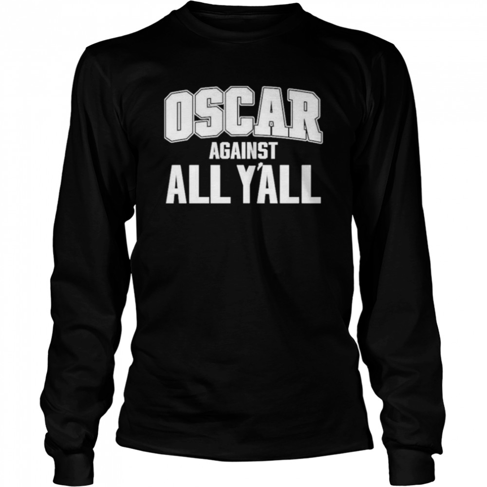 Oscar against all y’all shirt Long Sleeved T-shirt