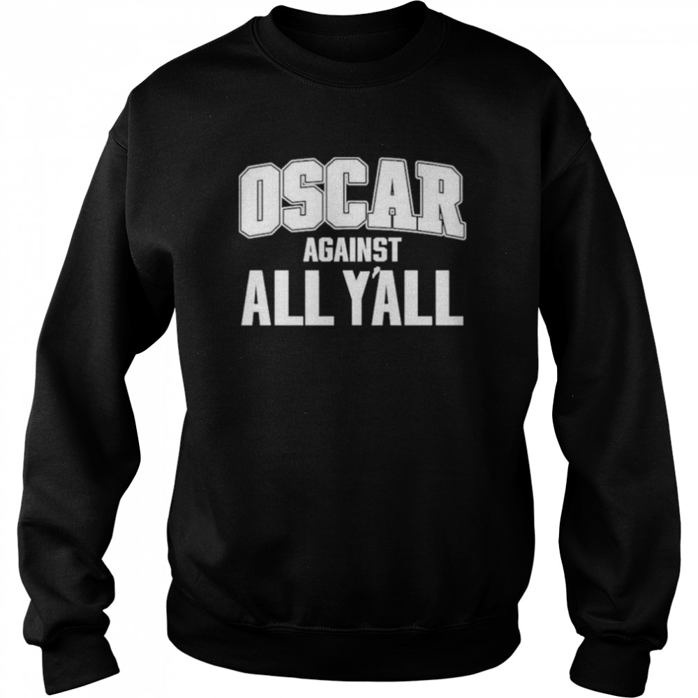 Oscar against all y’all shirt Unisex Sweatshirt
