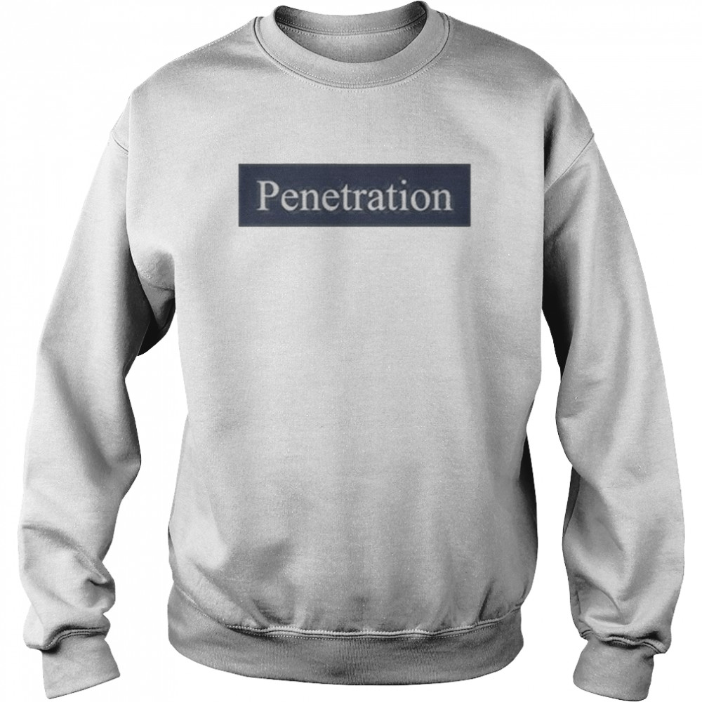 Penetration Teng Teng Tsao T- Unisex Sweatshirt