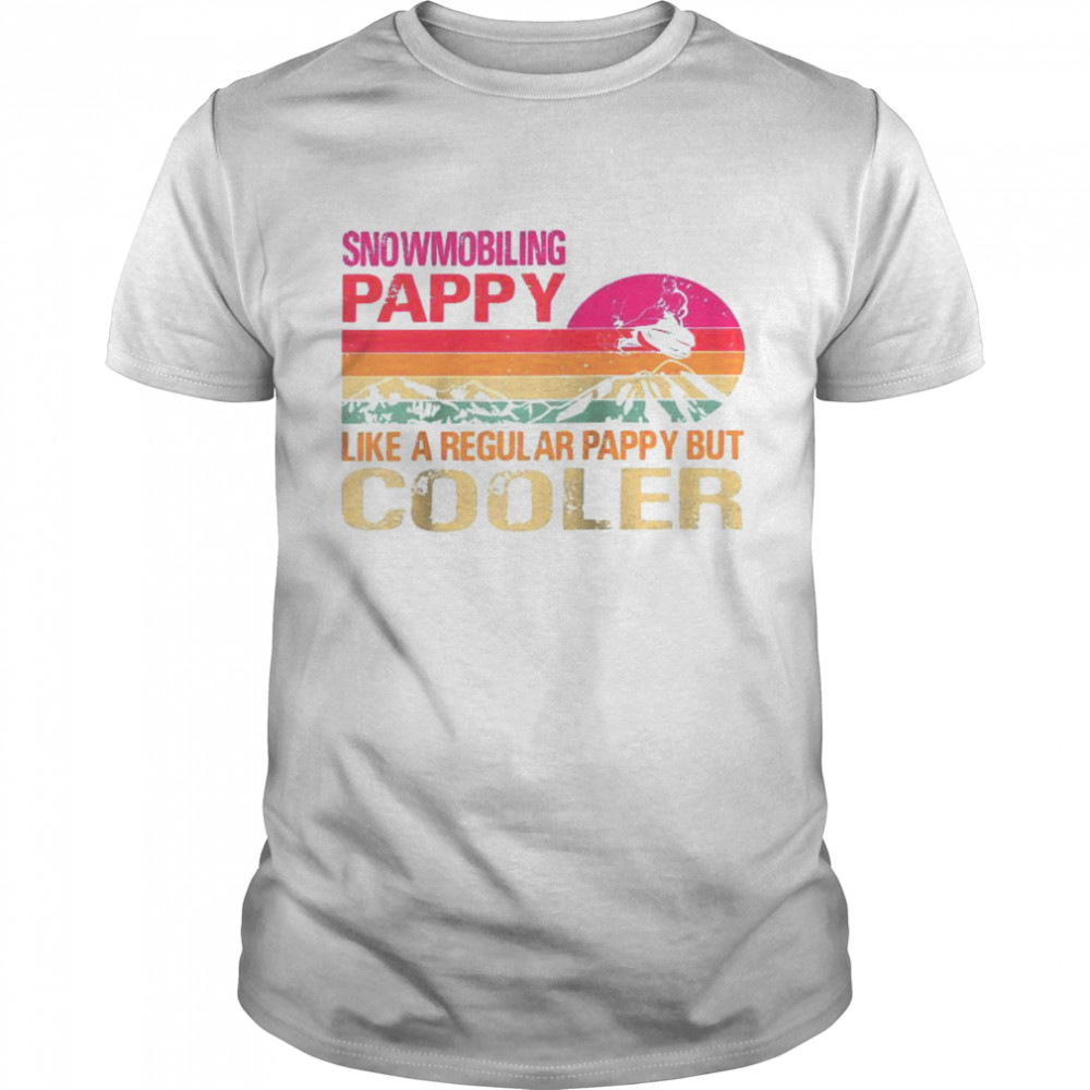 Snowmobiling Pappy Like A Regular Pappy But Cooler Shirt