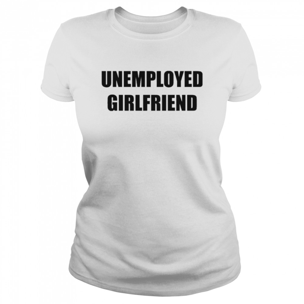 Unemployed Girlfriend Linabobiina T- Classic Women's T-shirt