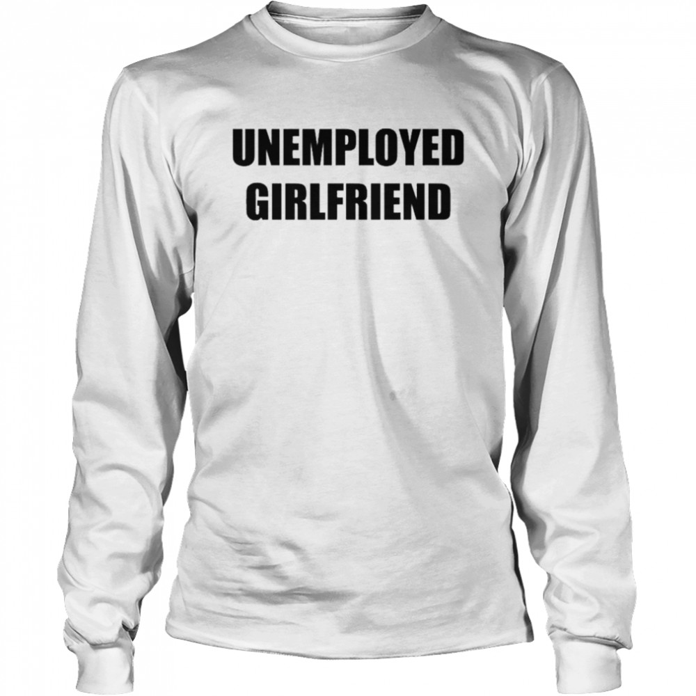 Unemployed Girlfriend Linabobiina T- Long Sleeved T-shirt