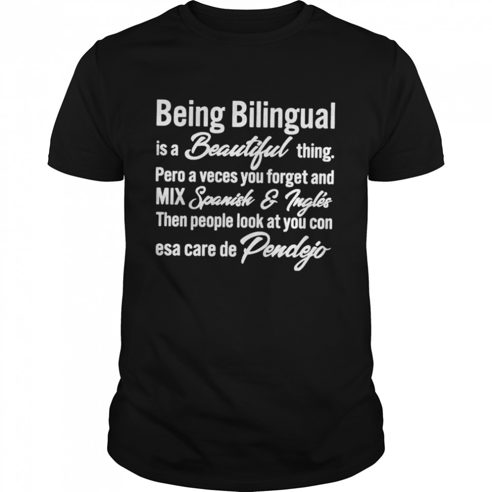 Being bilingual is a beautiful thing pero a veces you forget shirt