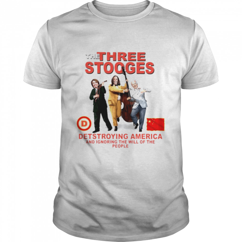 Biden Harris Pelosi the three stooges detstroying America shirt