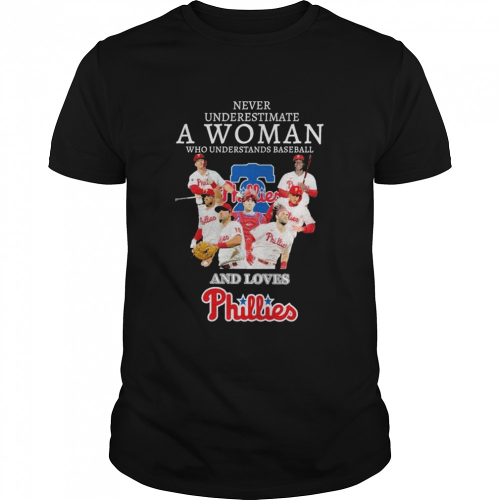 Never underestimate a woman who understands baseball and loves Phillies shirt