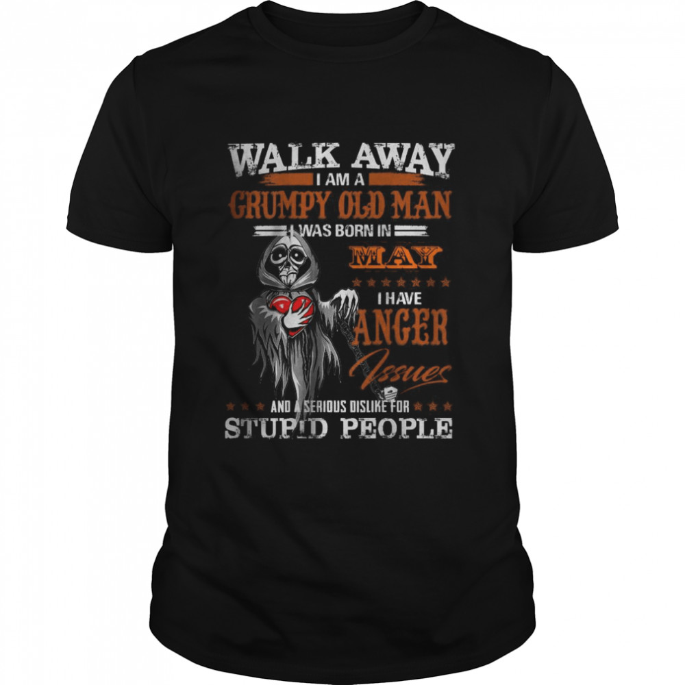 Walk Away I am a Grumpy Old Man I was born in May I have Anger Tee Classic Men's T-shirt