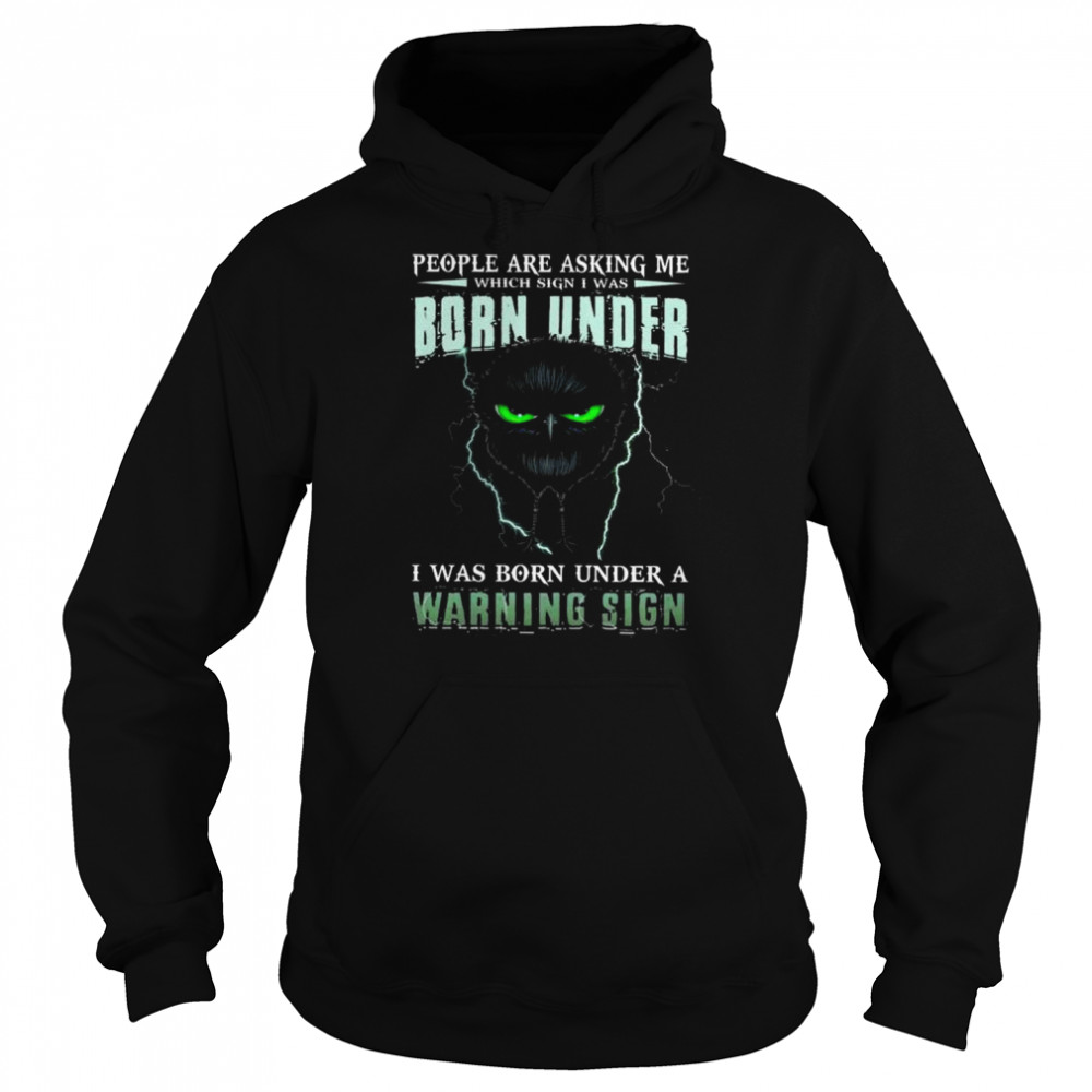 Owl people are asking me which sign I was I was born under a warning sign shirt Unisex Hoodie