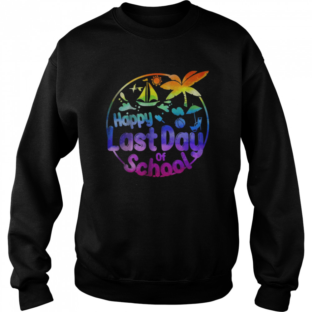 Happy Last Day of School Student Teacher Tie Dye Summer 2022 T- Unisex Sweatshirt