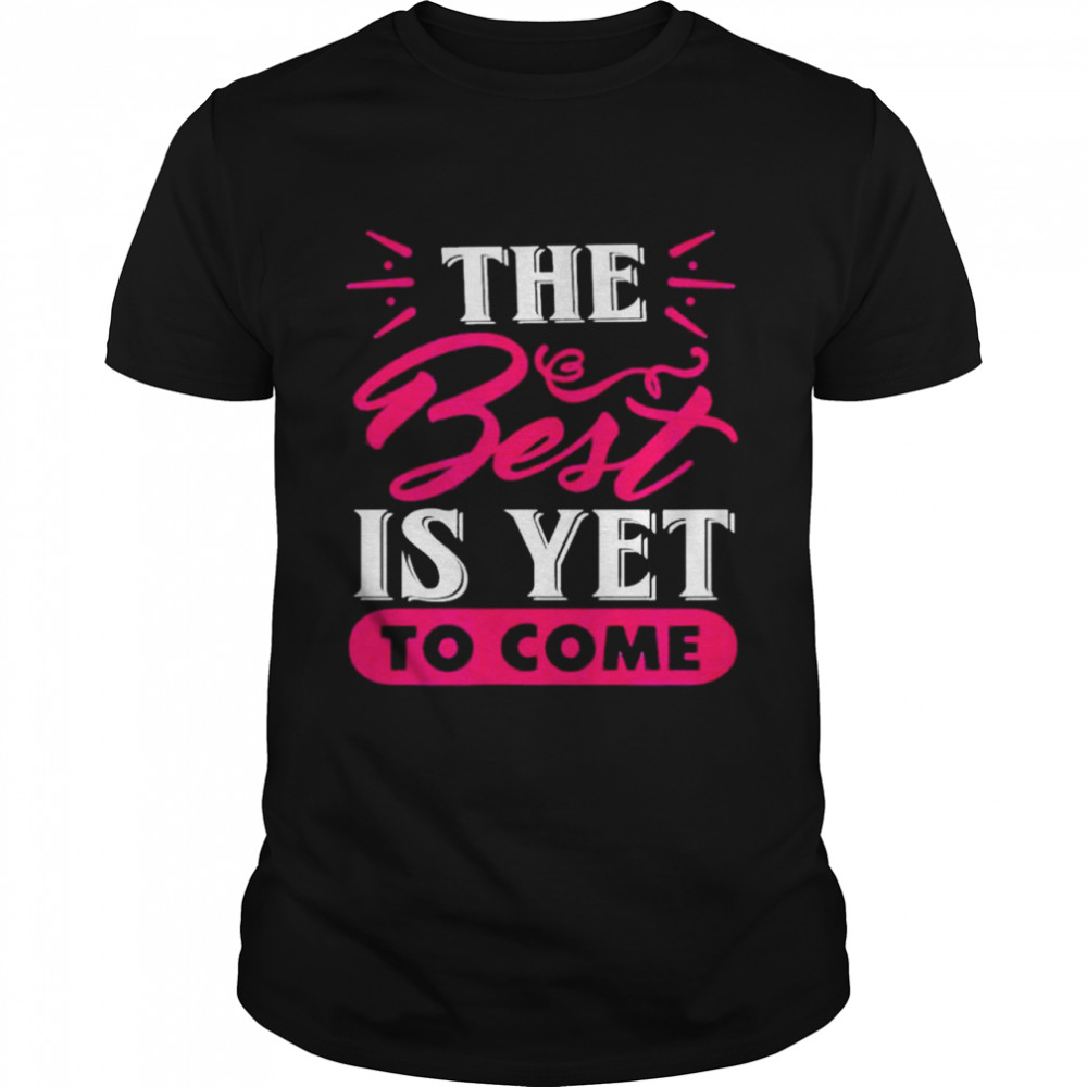 The best is yet to come t-shirt Classic Men's T-shirt