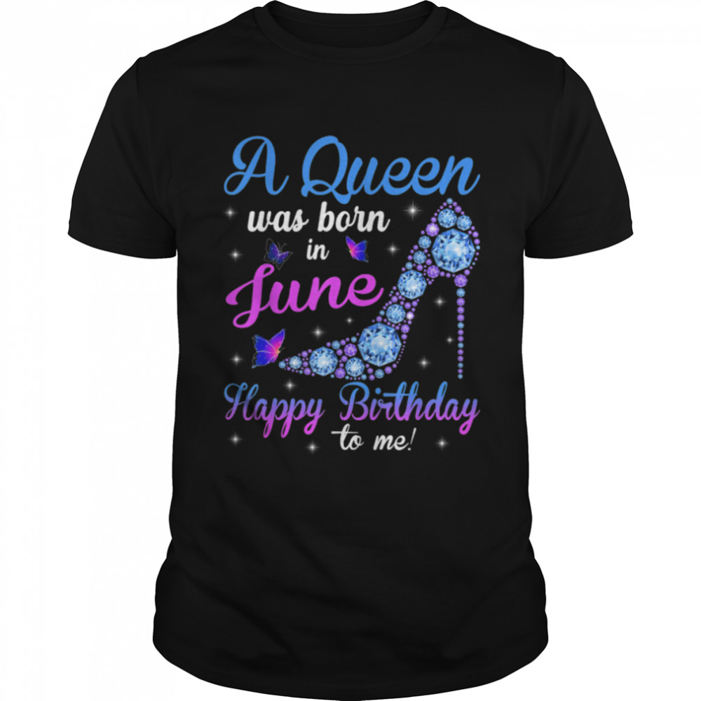 A Queen Was Born In June Happy Birthday To Me High Heel T- B09VXRP4H8 Classic Men's T-shirt