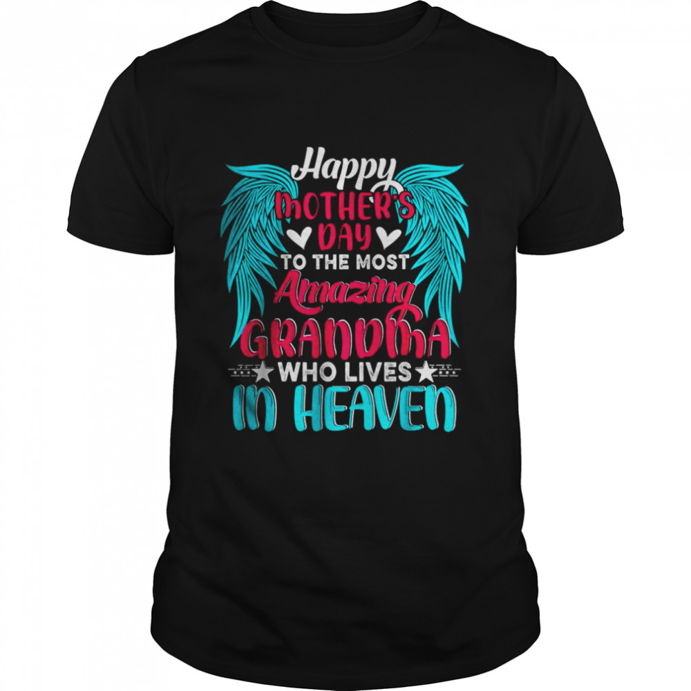 Happy Mother’s Day To The Most Amazing Grandma In Heaven T-Shirt