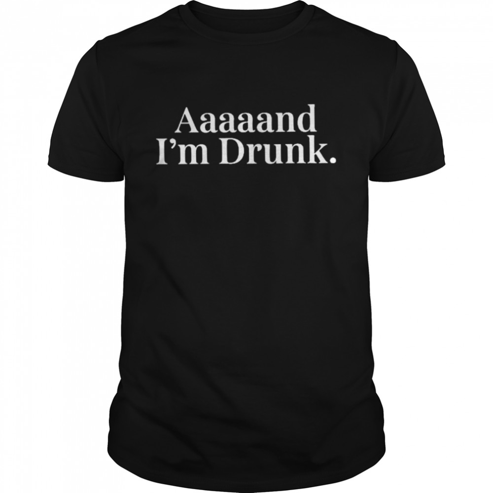 humor aaaaand I’m drunk shirt