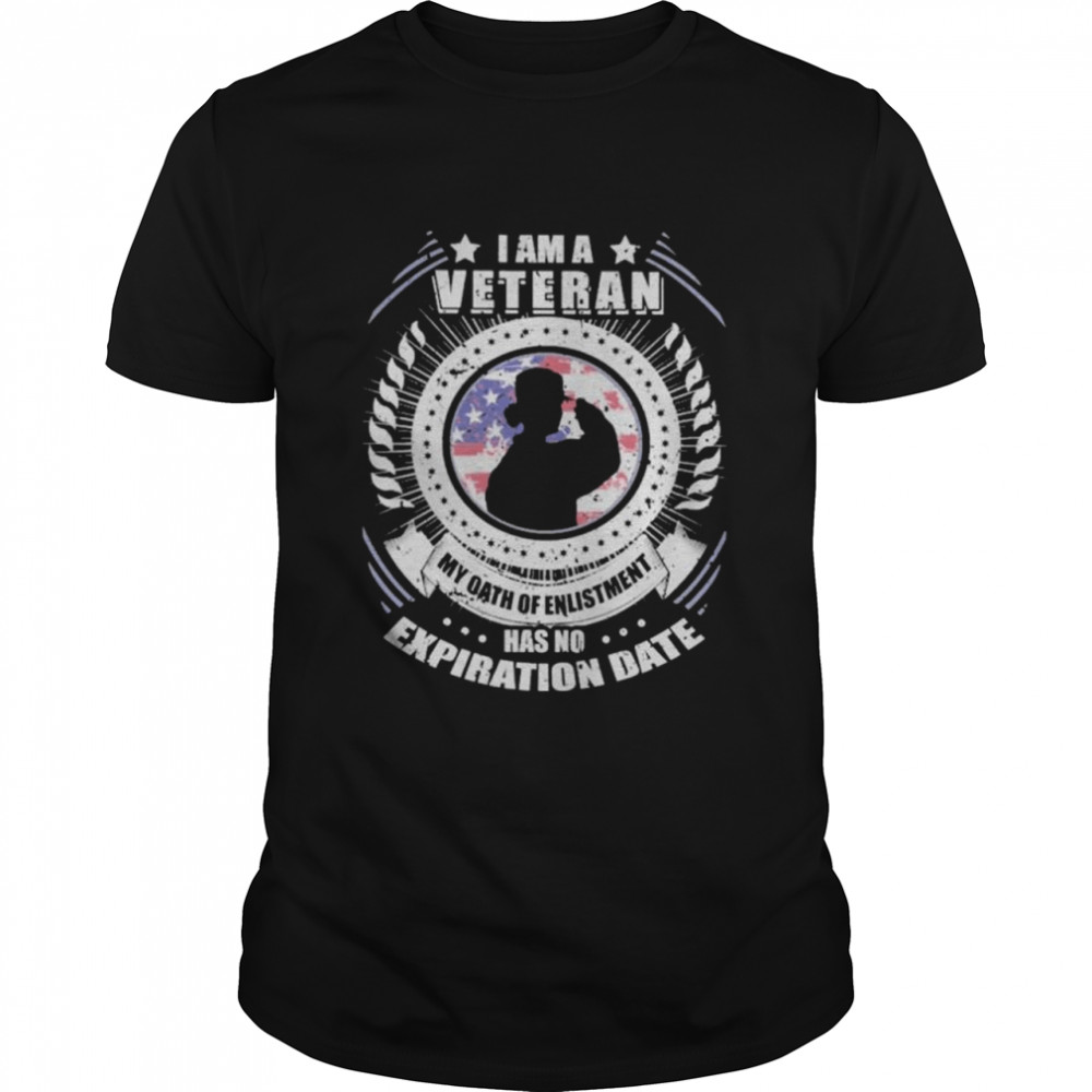 I am a veteran my oath of enlistment has no expiration date shirt