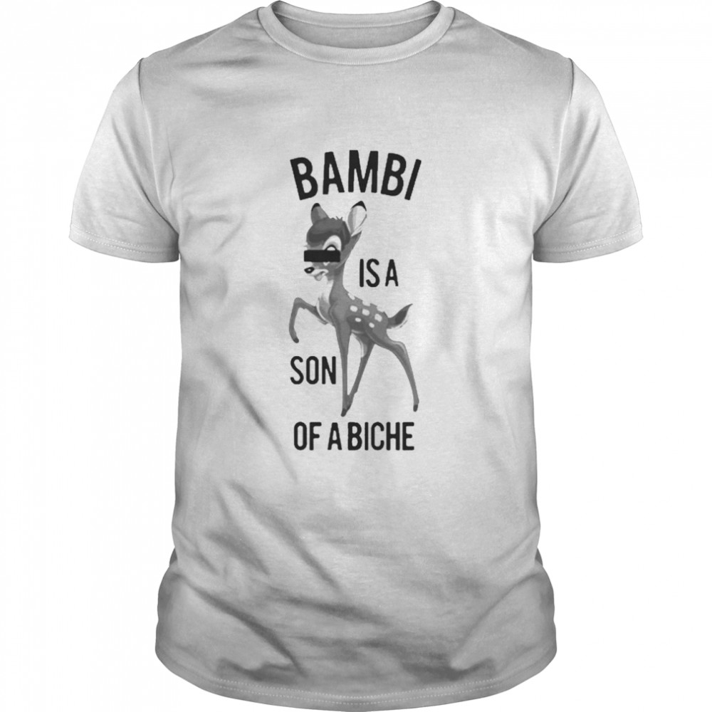 Bambi Is A Son Of A Biche Bambi Shirt