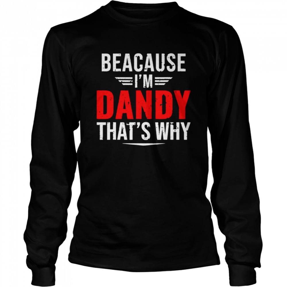 Because I’m dandy that’s why papa father’s day shirt Long Sleeved T-shirt