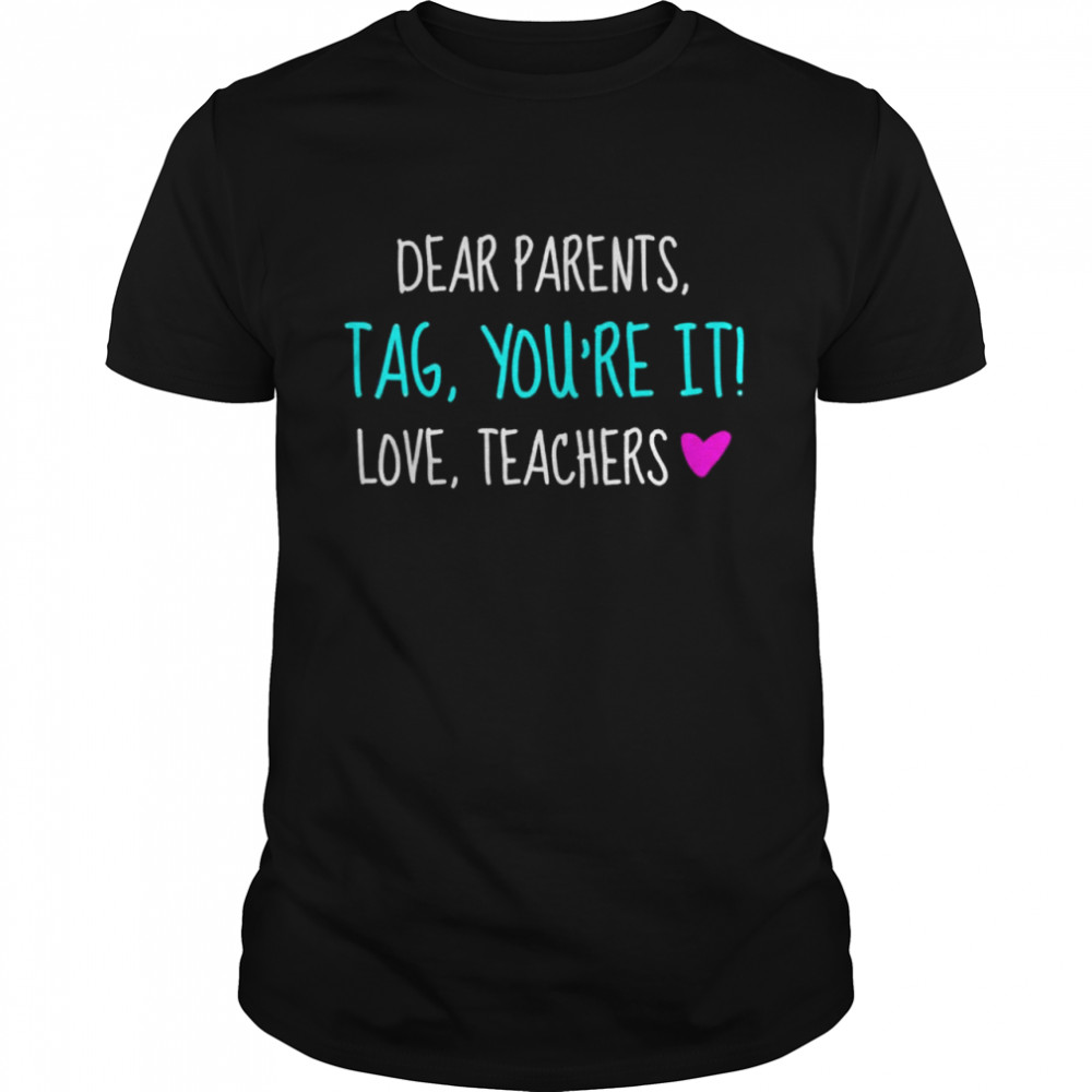 Dear parents tag you’re it love teachers graduation shirt Classic Men's T-shirt