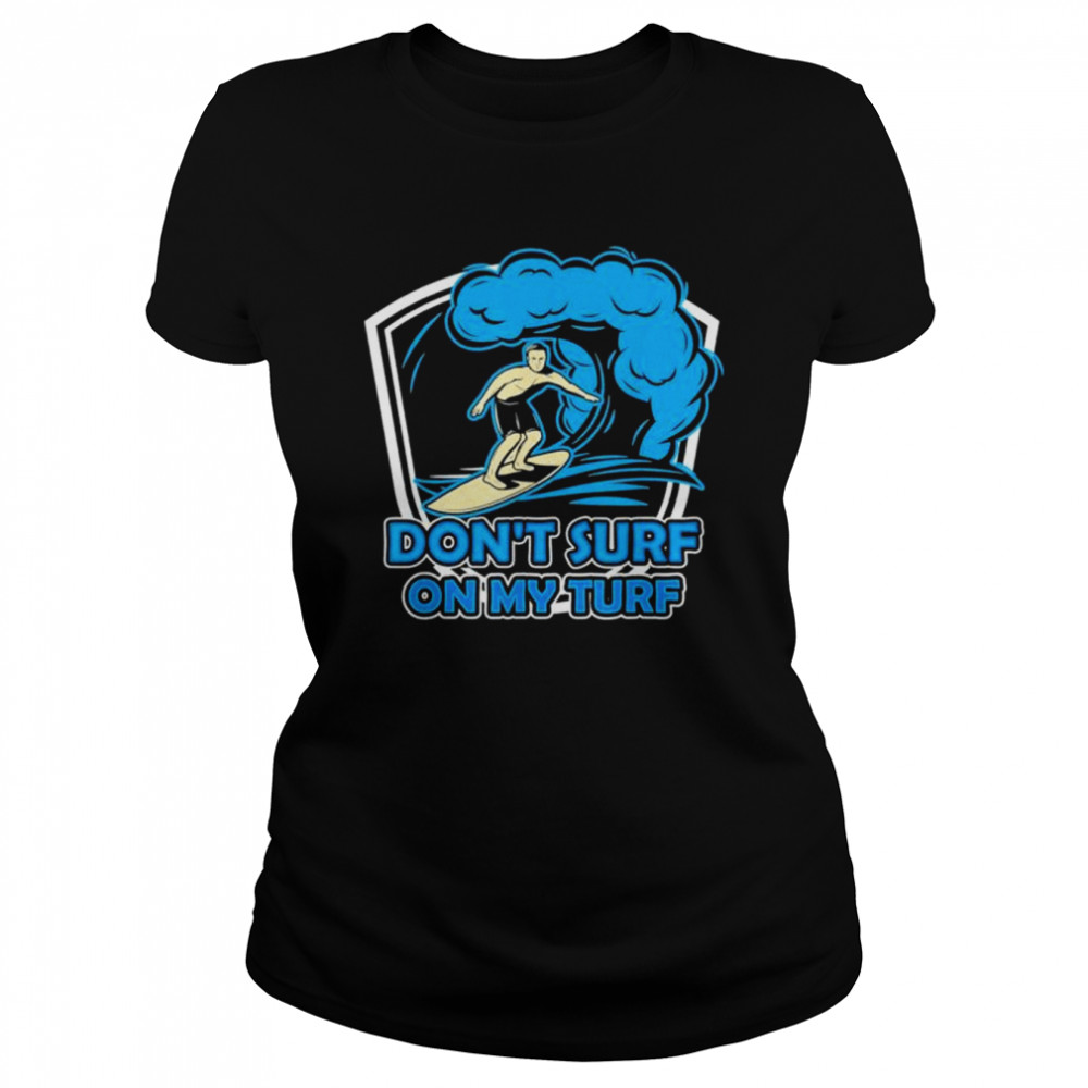 Don’t surf on my turf surfer surfing surfboard shirt Classic Women's T-shirt