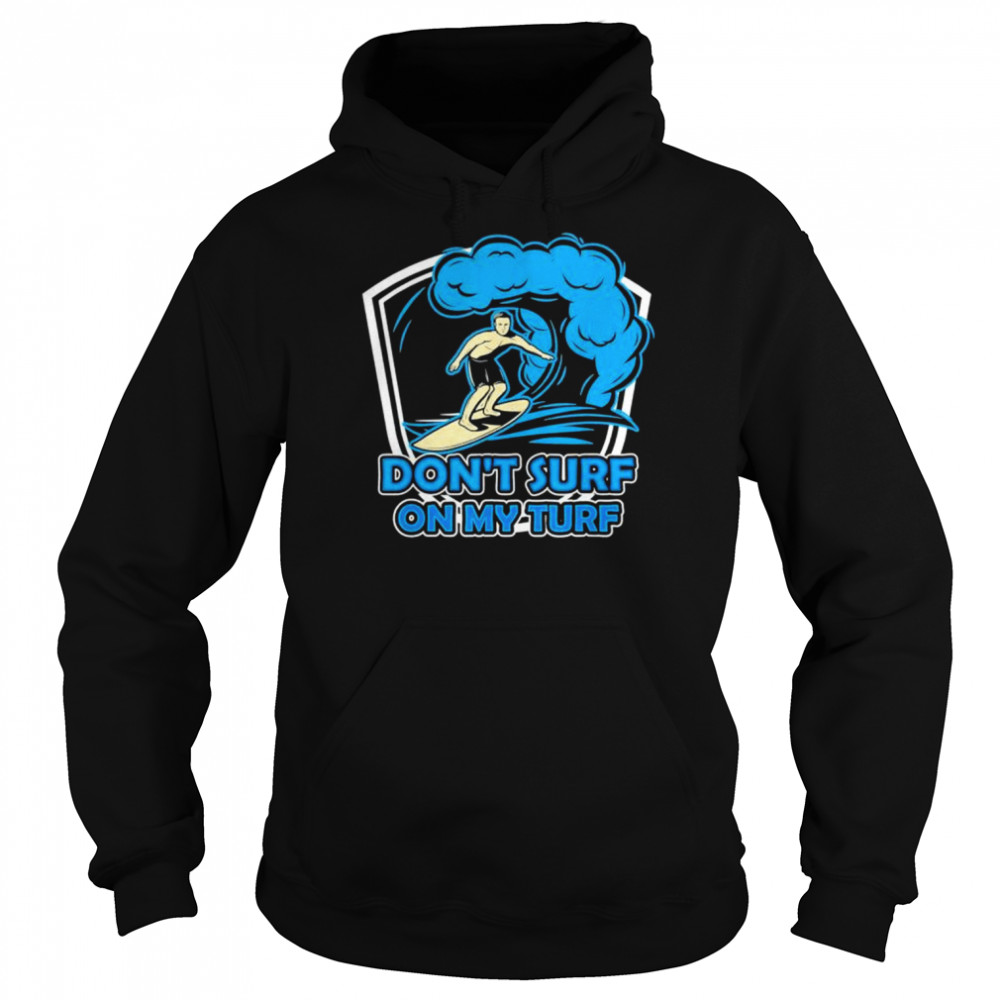 Don’t surf on my turf surfer surfing surfboard shirt Unisex Hoodie
