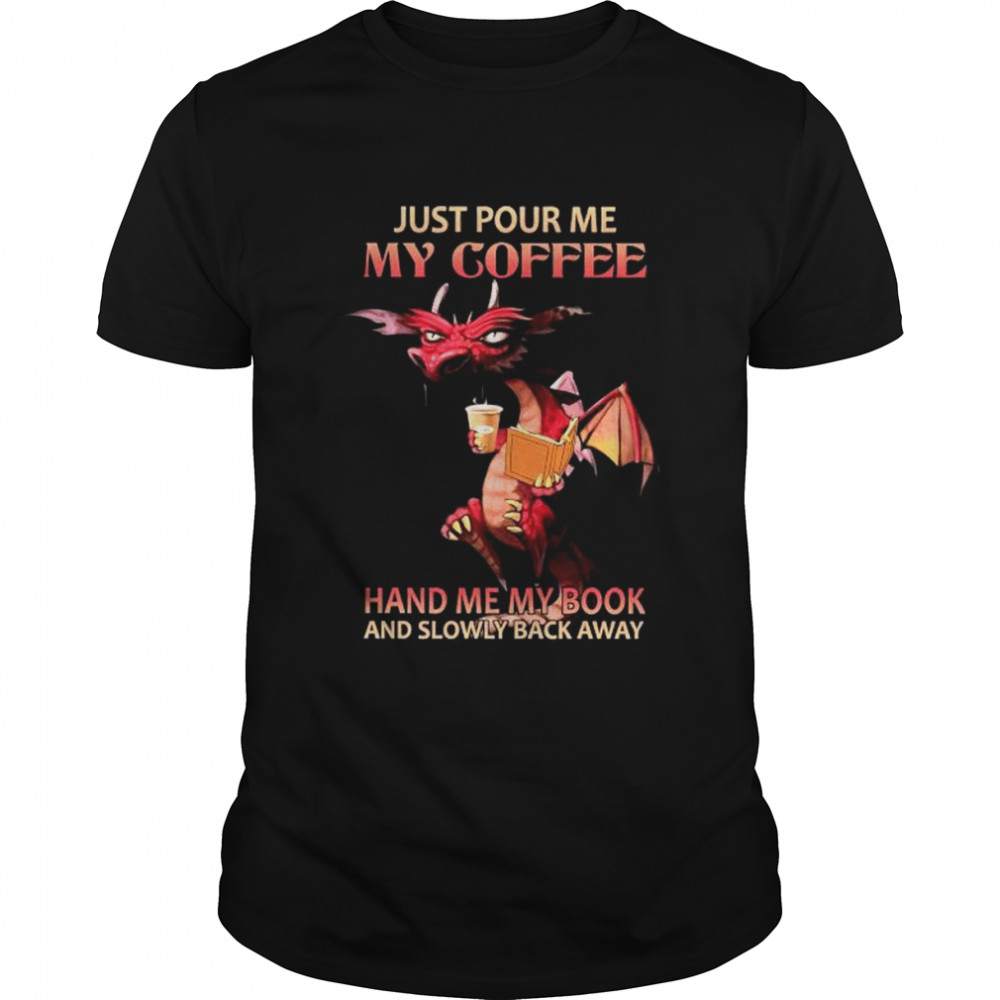 Dragons drink coffee just pour me my coffee hand me my book and slowly away shirt Classic Men's T-shirt