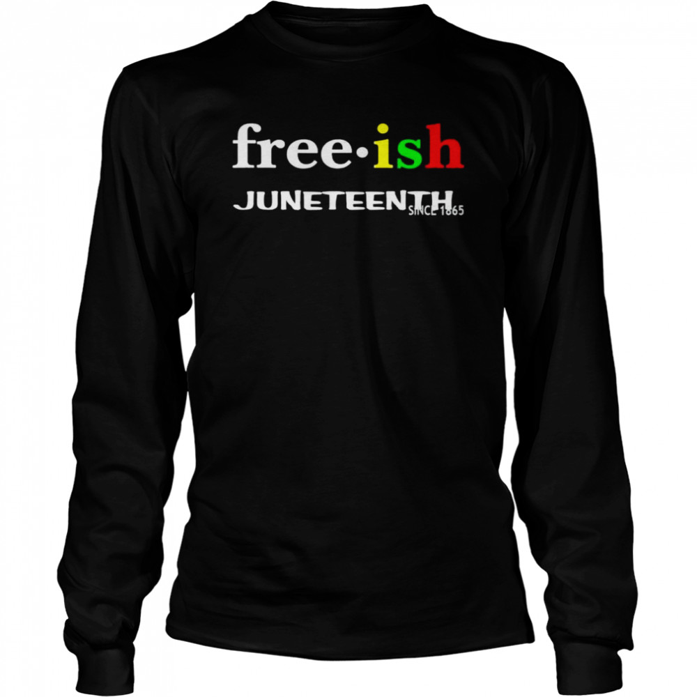 Free ish juneteenth shirt Long Sleeved T-shirt