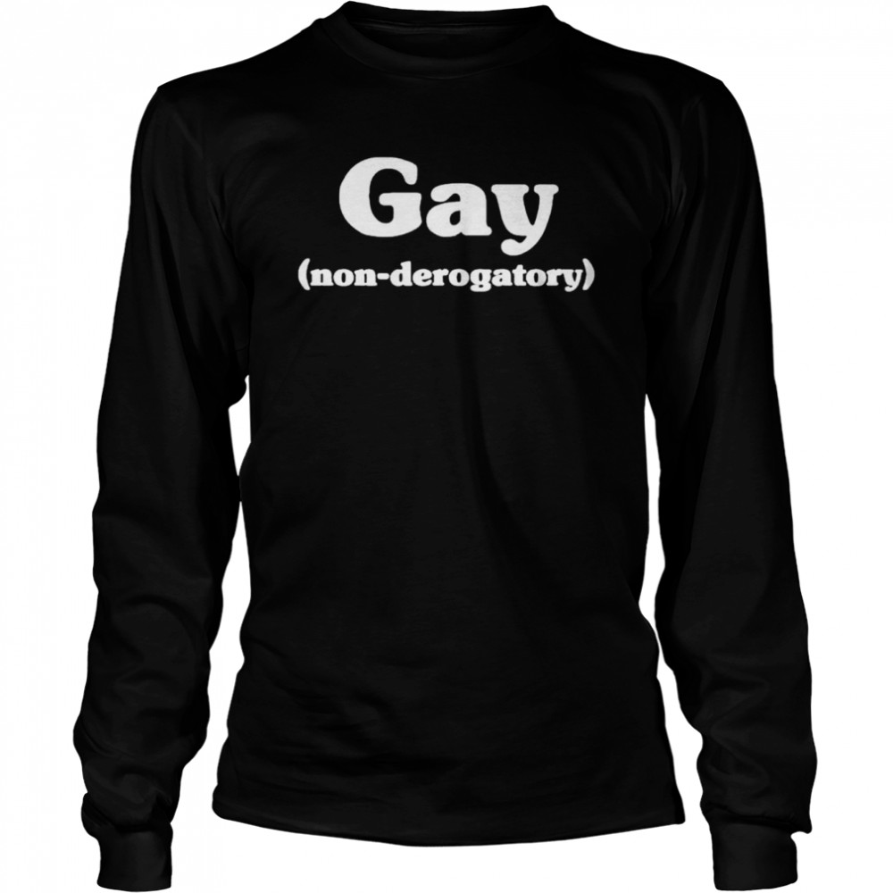 Gay non-derogatory shirt Long Sleeved T-shirt