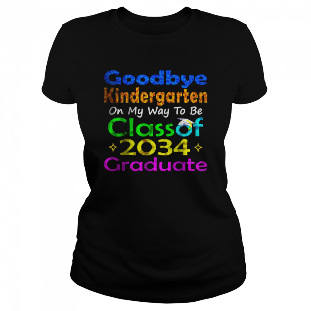 Goodbye Kindergarten Class of 2034 2022 Grad Hello 1st grade T- Classic Women's T-shirt