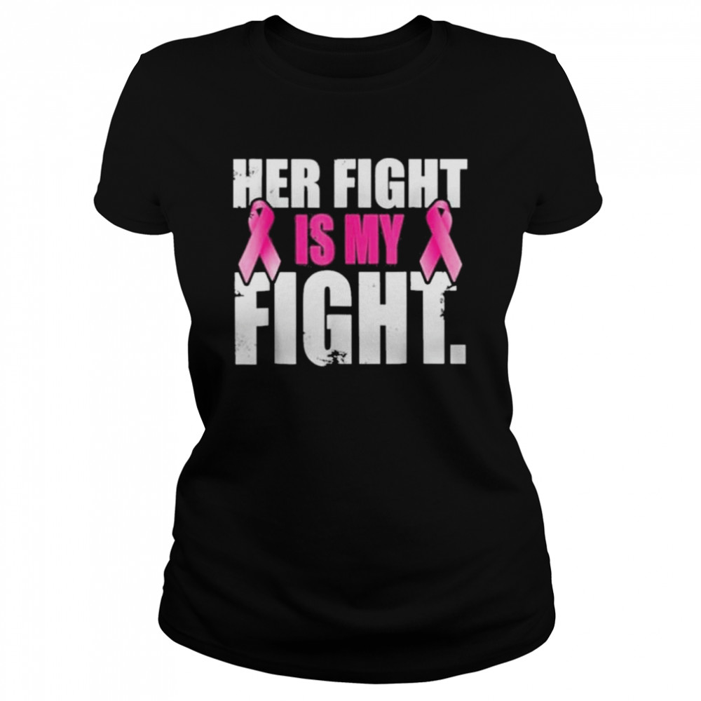 Her fight is my fight t-shirt Classic Women's T-shirt