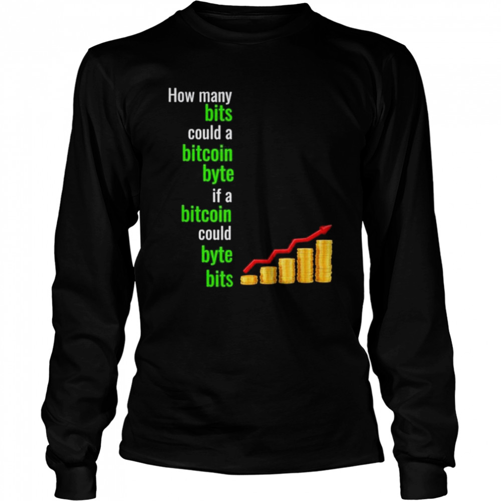 How many bits could a bitcoin byte if a bitcoin could byte shirt Long Sleeved T-shirt