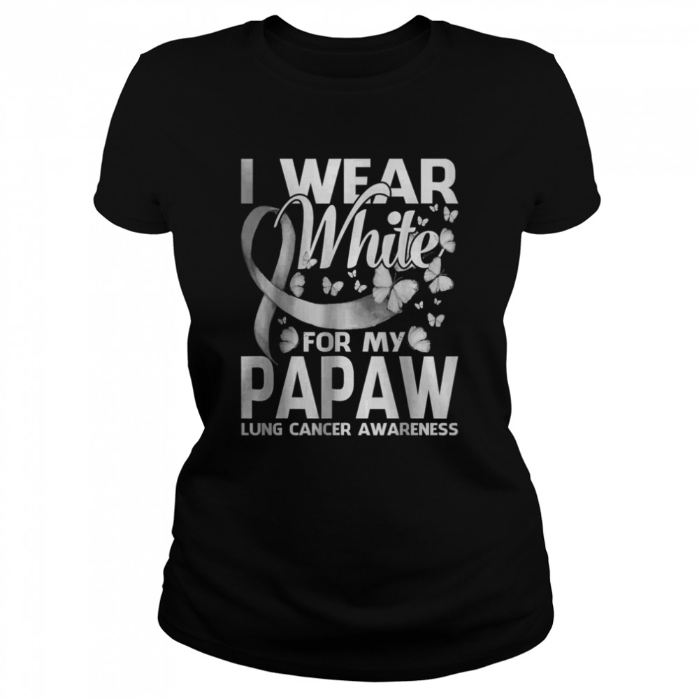 I Wear White For My Papaw Lung Cancer Awareness T- Classic Women's T-shirt