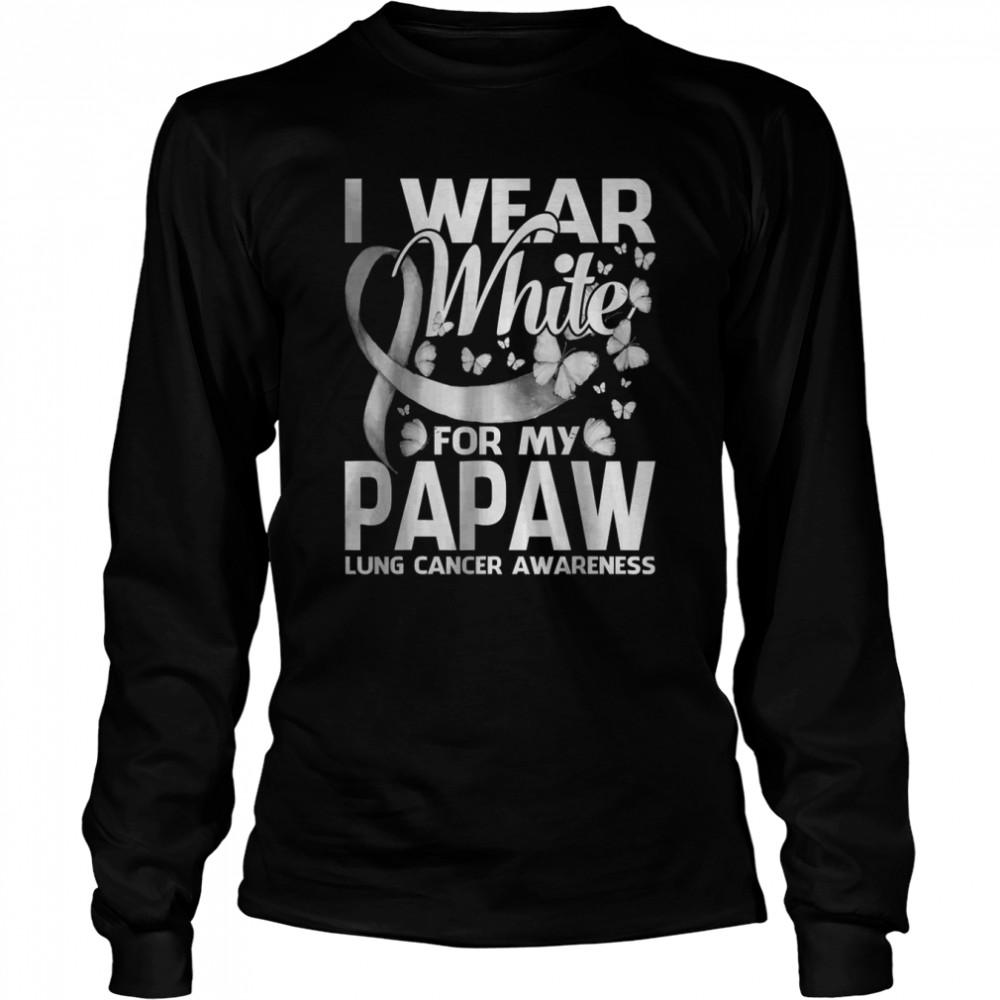 I Wear White For My Papaw Lung Cancer Awareness T- Long Sleeved T-shirt