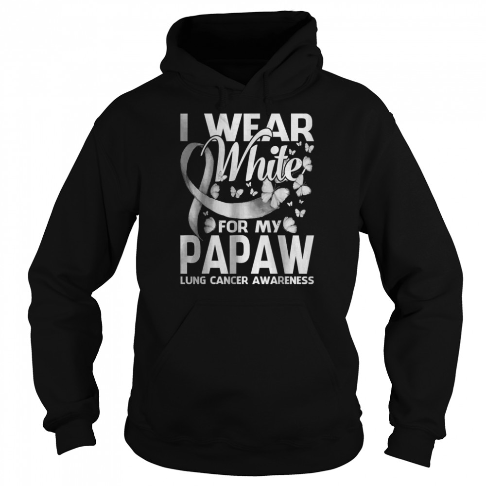I Wear White For My Papaw Lung Cancer Awareness T- Unisex Hoodie
