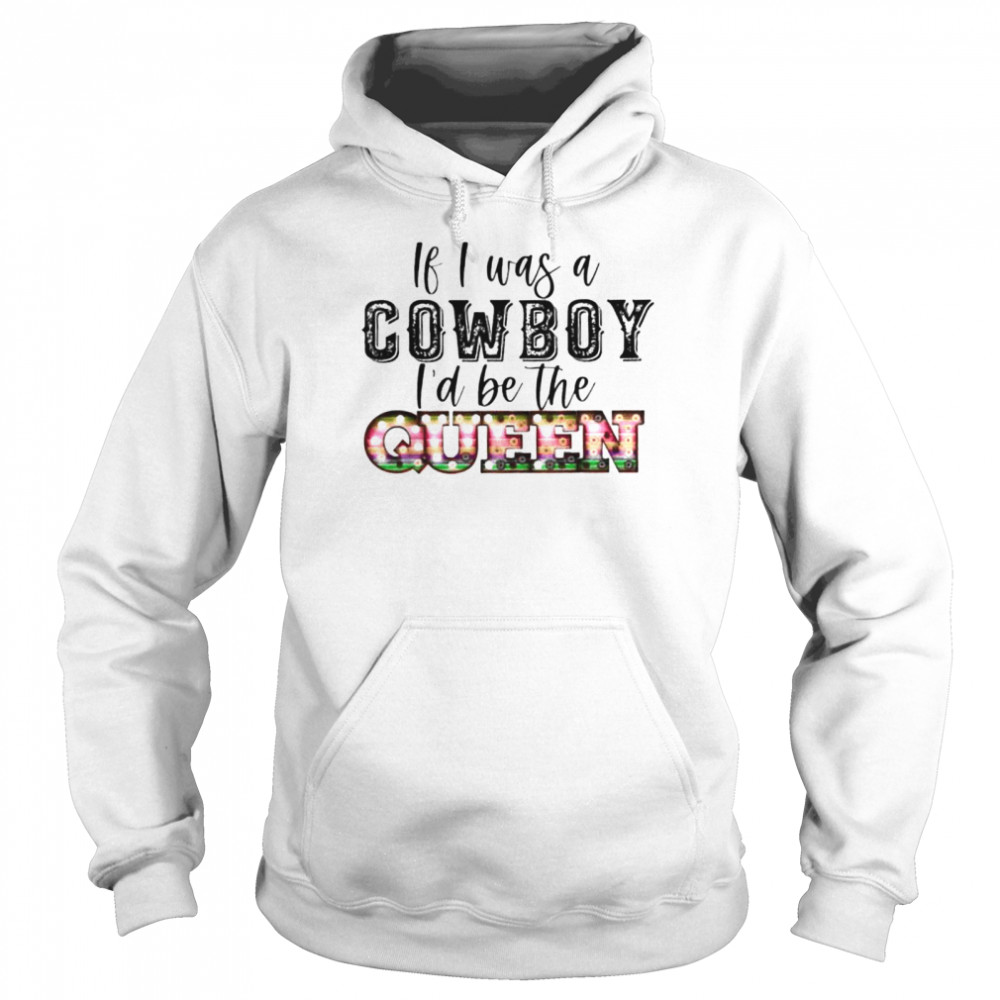 If I was a cowboy I’d be the queen bleached vintage western shirt Unisex Hoodie