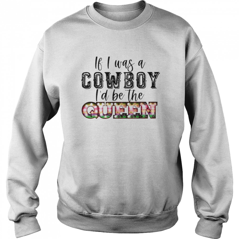 If I was a cowboy I’d be the queen bleached vintage western shirt Unisex Sweatshirt