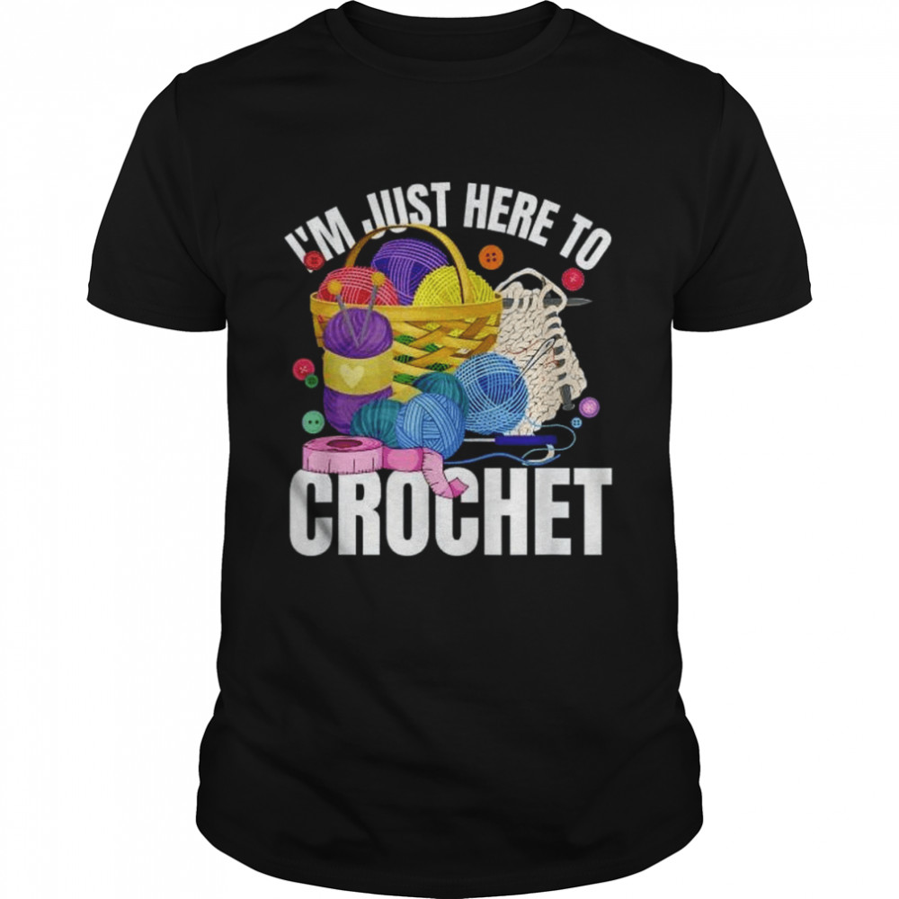 I’m Just Here To Crochet  Classic Men's T-shirt