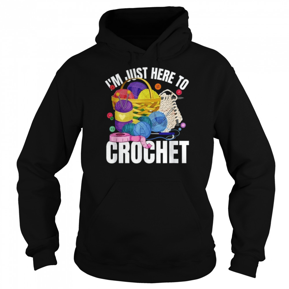 I’m Just Here To Crochet  Unisex Hoodie