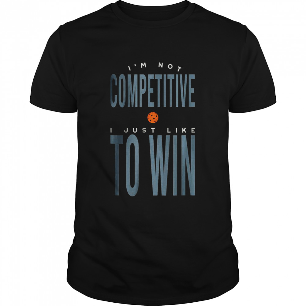 I’m not Competitive I Just Like to Win T- Classic Men's T-shirt