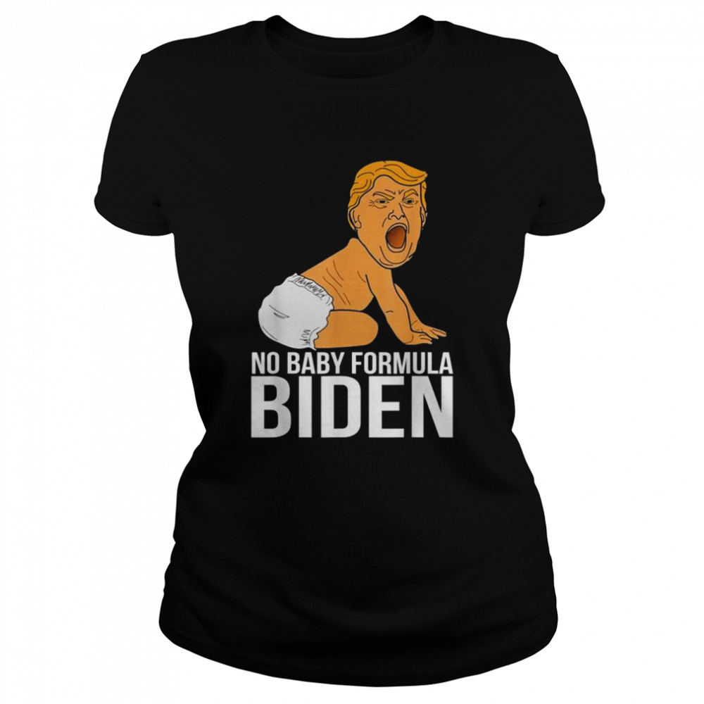 No baby formula biden Trump baby kids shirt Classic Women's T-shirt