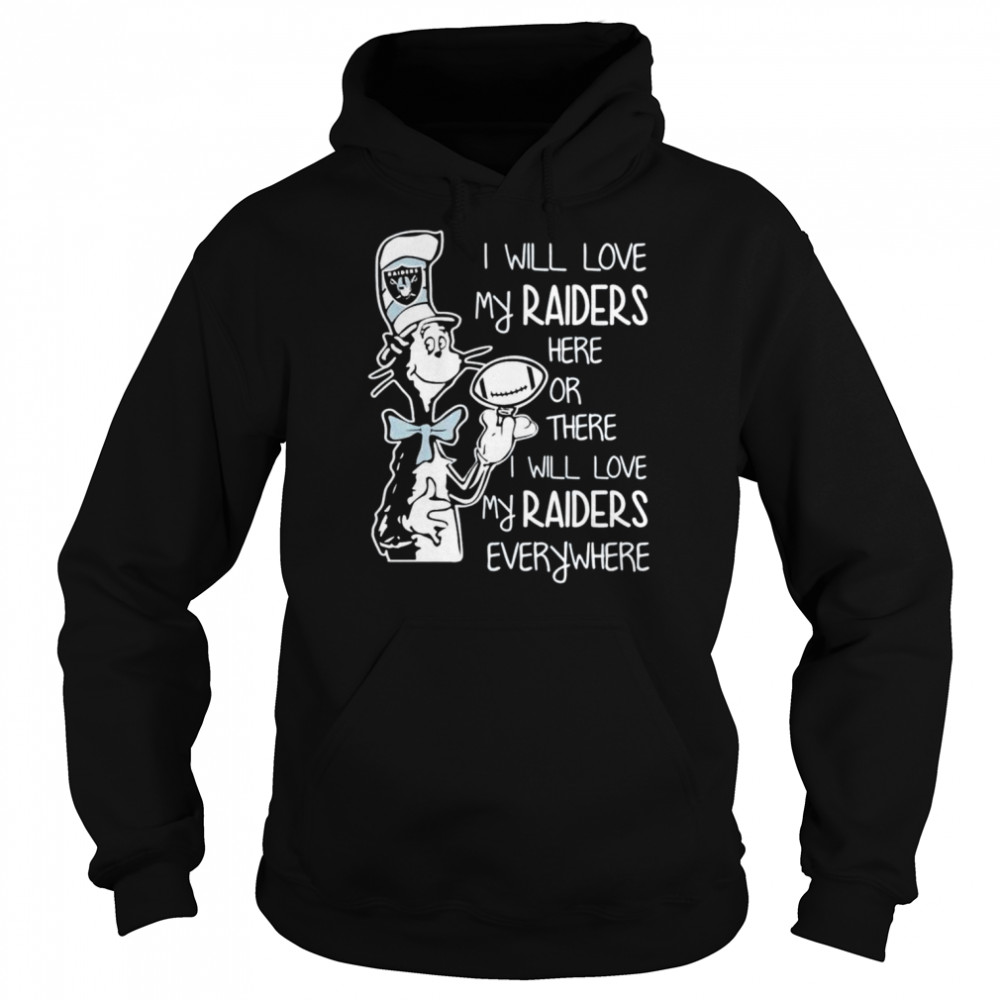 Oakland Raiders I will love my raiders here or there I will love my raiders everywhere shirt Unisex Hoodie