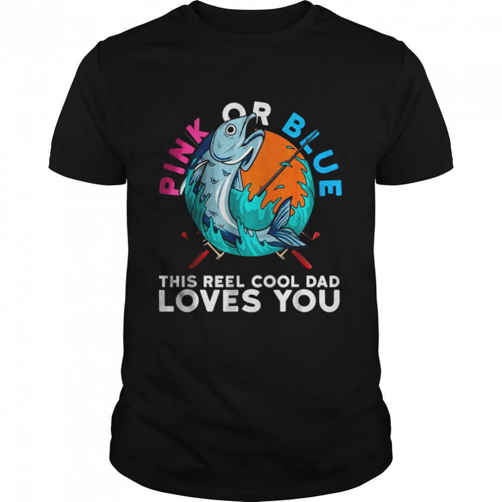 Pink Or Blue This reel Cool Dad Loves you T-Shirt