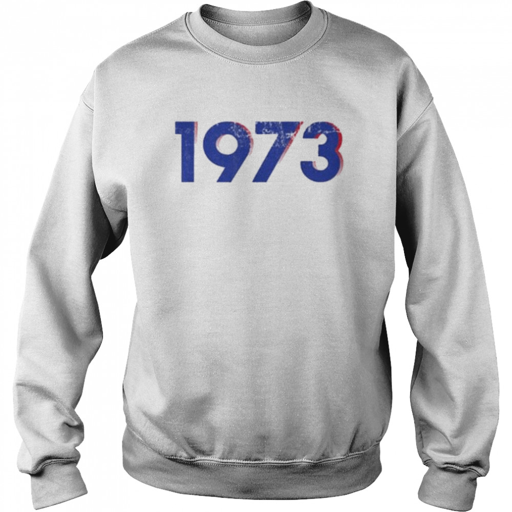 Pro Choice 1973 Women’s Roe #prochoice T- Unisex Sweatshirt