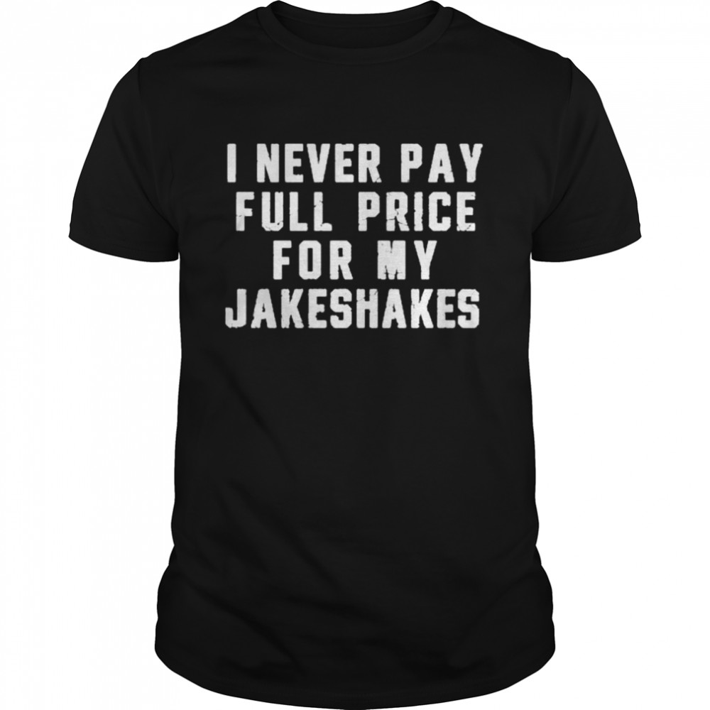 Steel City I Never Pay Full Price For My Jakeshakes  Classic Men's T-shirt