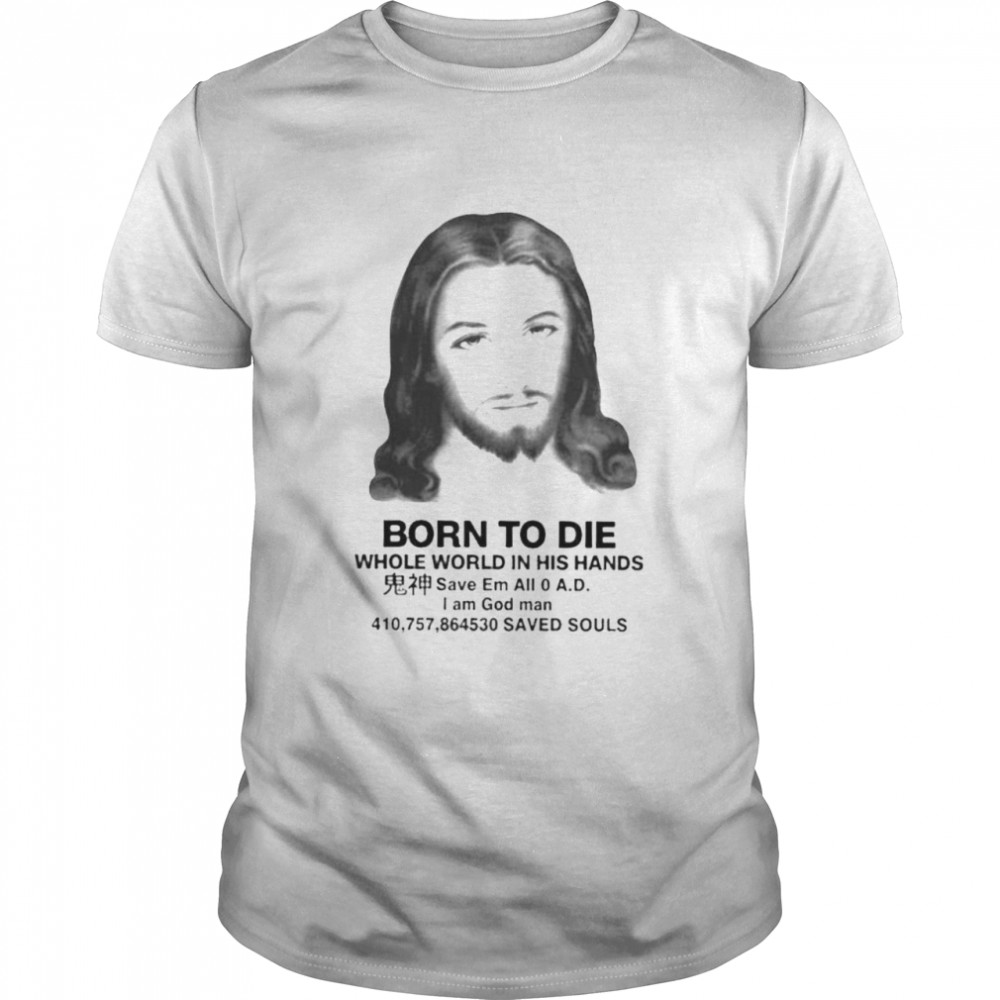 That go hard born to die whole world in his hands shirt Classic Men's T-shirt