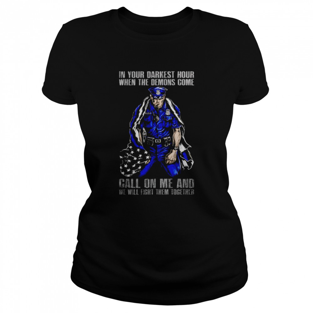 thin blue line in your darkest hour when the demons come shirt Classic Women's T-shirt