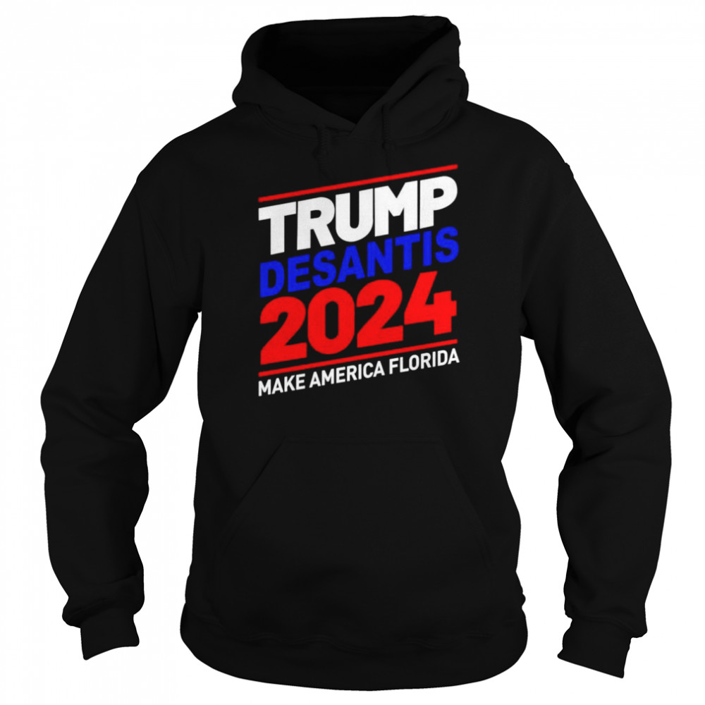 Trump Desantis 2024 Make America Florida T-shirt Unisex Hoodie