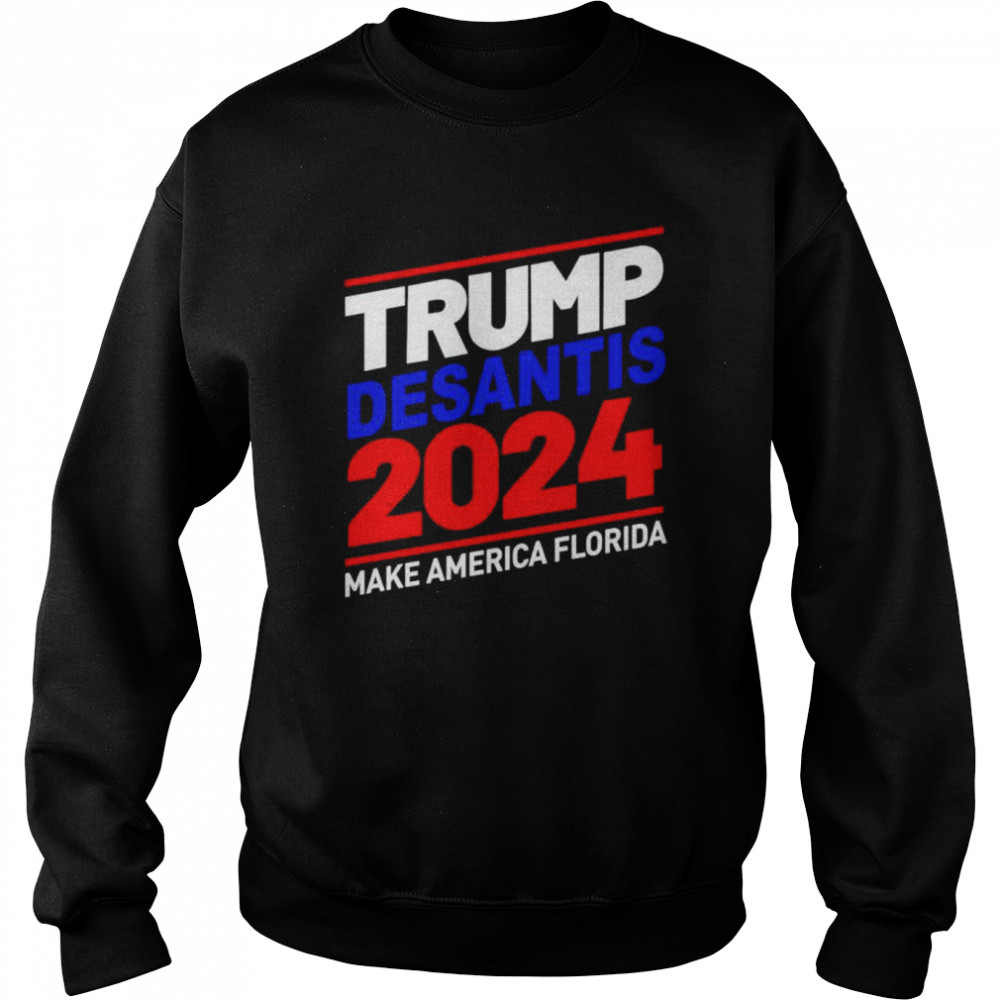 Trump Desantis 2024 Make America Florida T-shirt Unisex Sweatshirt